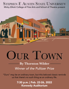 The SFA School of Theatre will present Thornton Wilder's "Our Town" at 7:30 nightly Tuesday through Saturday, Feb. 22 through 26, in Kennedy Auditorium on the SFA campus.