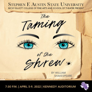 The SFA School of Theatre will present William Shakespeare's "The Taming of the Shrew" at 7:30 nightly Tuesday through Saturday, April 5 through 9, in Kennedy Auditorium on the SFA campus.
